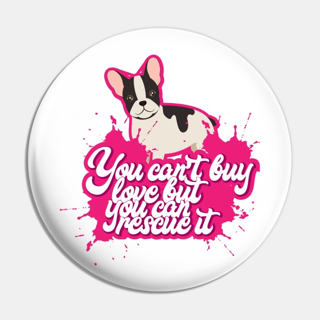 You Can't Buy Love But You Can Rescue It - Cute and funny Dog Rescuer Gifts Pin by Shirtbubble