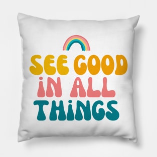 See Good In All Things Pillow