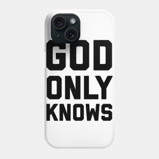 God Only Knows Phone Case