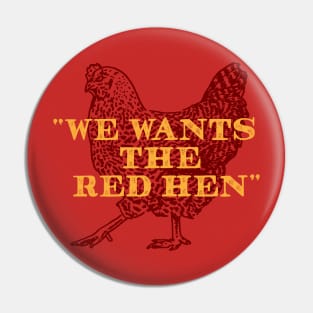 We Wants the Red Hen Pin