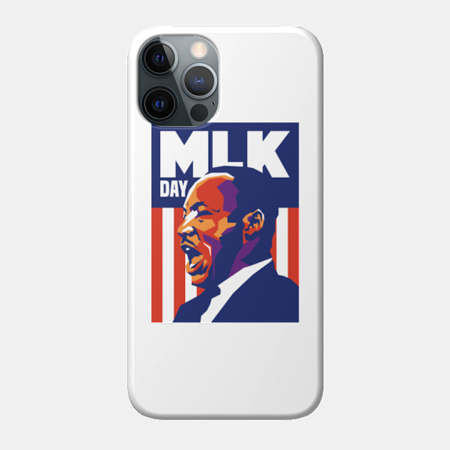 MLK DAY - Martin Luther King Jr - Phone Case