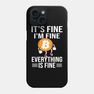 It's Fine i'm fine everything is fine Bitcoin cryptocurrency Investor design Phone Case