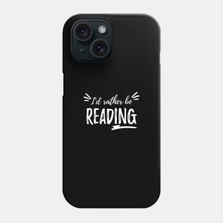 I'd rather be reading Phone Case