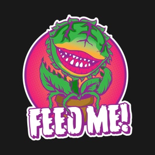 Feed Me! T-Shirt