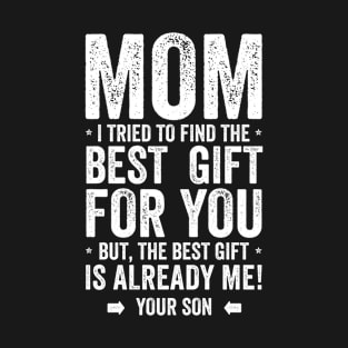 Mom The Best Gift Is Me Mothers Day T-Shirt