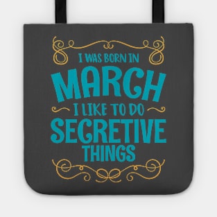 I WAS BORN IN MARCH SECRETIVE THINGS MINIMALIST SIMPLE COOL CUTE GEEK GIFT Tote