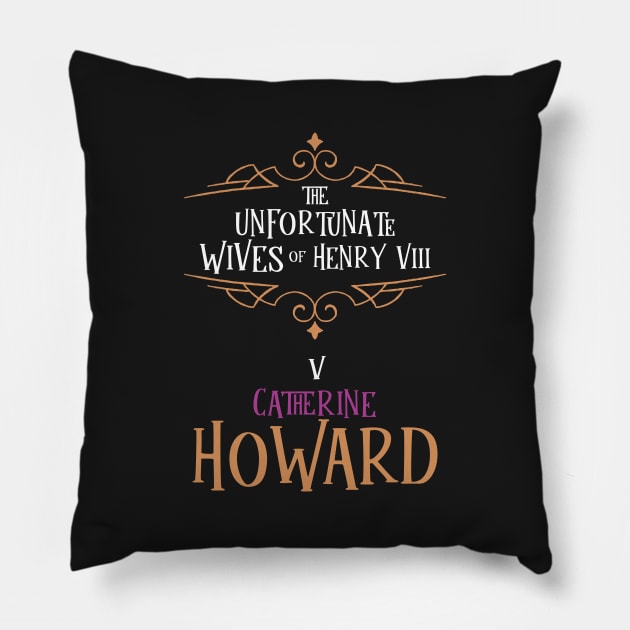 Catherine Howard - Wife No.5 King Henry VIII Pillow by VicEllisArt