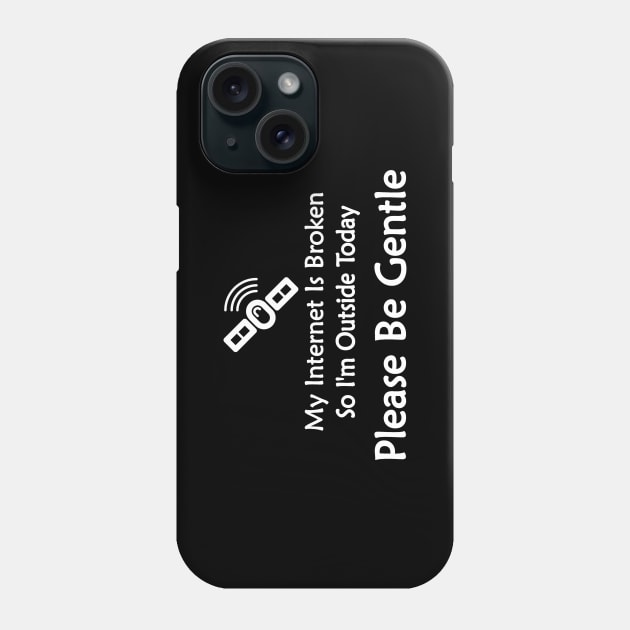 funny geek gamer my internet is broken Phone Case by pickledpossums