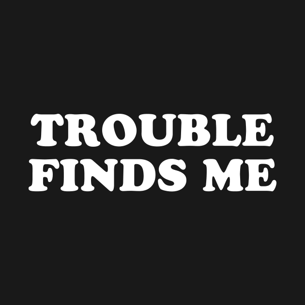 Trouble Finds Me by sunima
