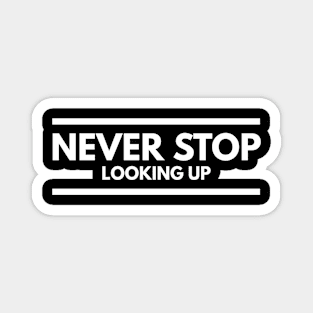 Never Stop Looking Up - Motivational Words Magnet