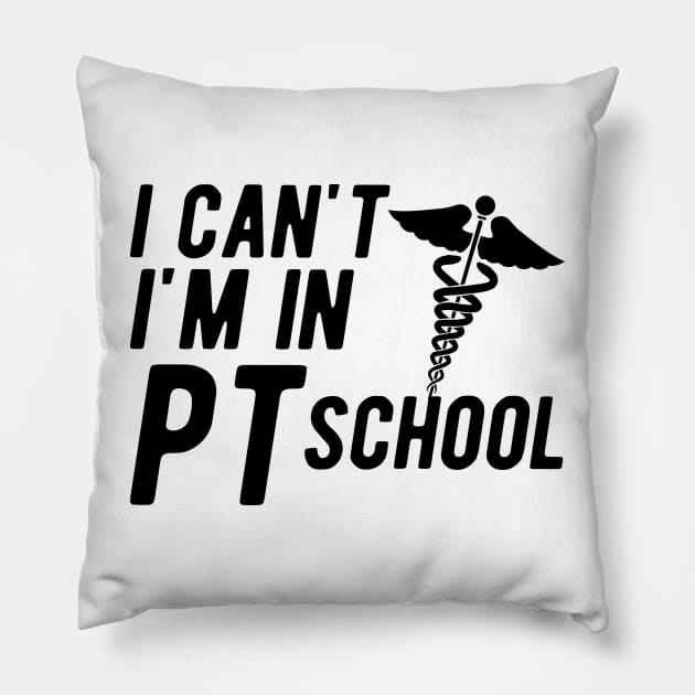 Physical Therapy Student - I can't I am in PI School Pillow by KC Happy Shop