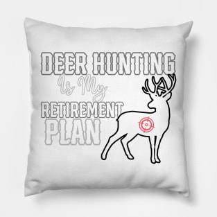 Deer Hunting Is My Retirement Plan Pillow