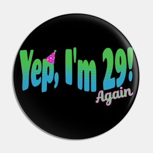 Yep, I'm 29 (Again)! Pin