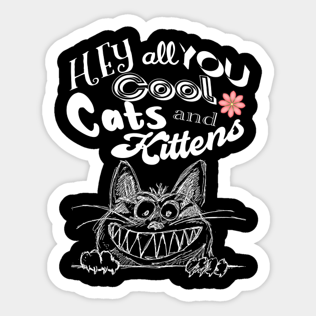 Hey all you cool cats and kitten - Cats And Kittens - Sticker