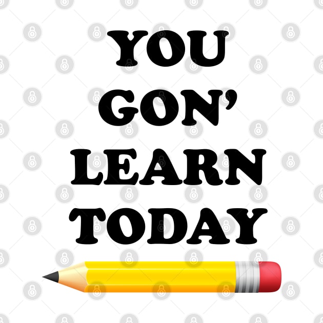 You Gon' Learn Today by ScienceCorner