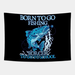 Born To Go Fishing Forced To Go To School Tapestry