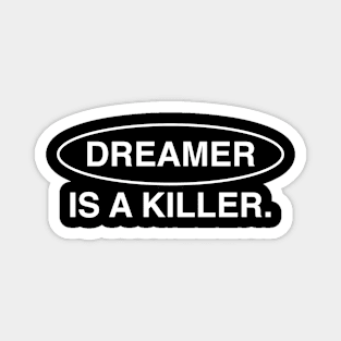 dreamer is a killer Magnet