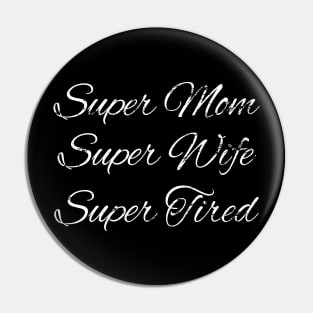 Super Mom Super Wife Super Tired Pin