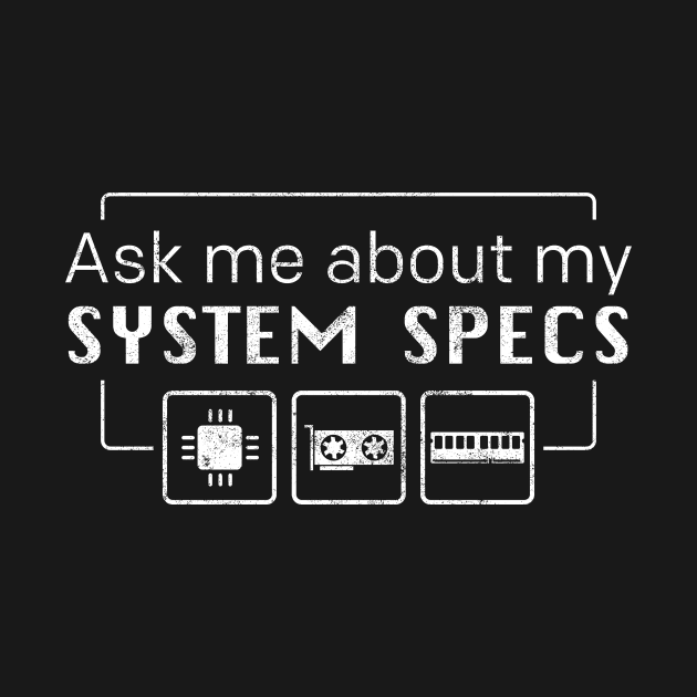 Ask me about my System Specs by CCDesign