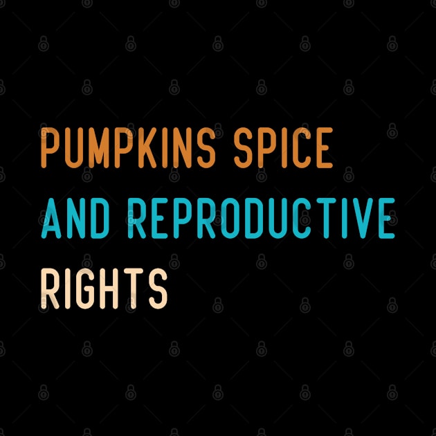 Pumpkin Spice And Reproductive Rights by SDxDesigns