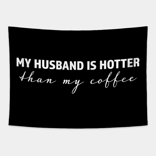 My husband is hotter than my coffee - trending gift for coffee and caffeine addicts Tapestry by LookFrog