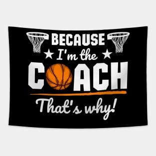 Because I'm the coach that's why! - Basketball Tapestry