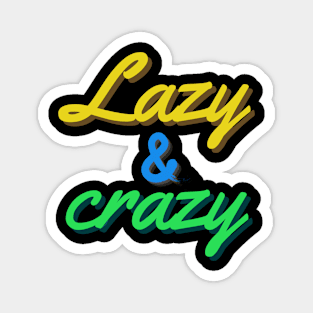 Lazy and Crazy Magnet