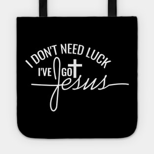 I Don't Need Luck I Have Jesus Tote