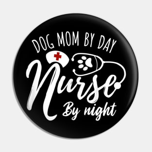 Dog Nurse Lover Gift Tee Dog Mom By Day Nurse By Night Pin