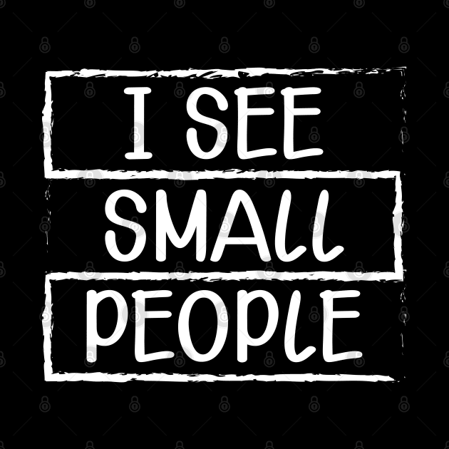 Tall Person - I see small people by KC Happy Shop