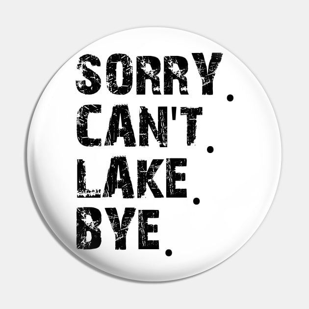 Sorry Can't Lake Bye Pin by mdr design