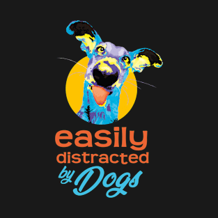 Easily Distracted By Dogs - Vibrant1 T-Shirt