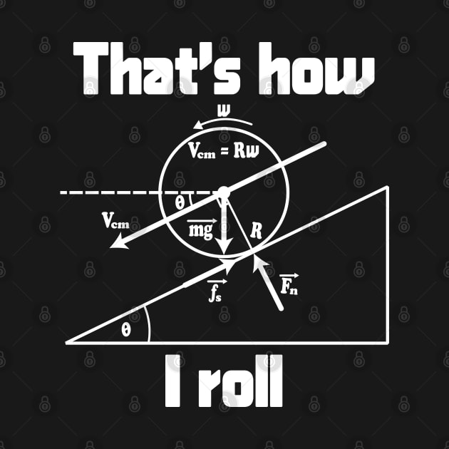 Funny Science - That's How I Roll by ScienceCorner