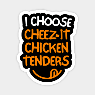 I choose cheez-it chicken tenders! Magnet