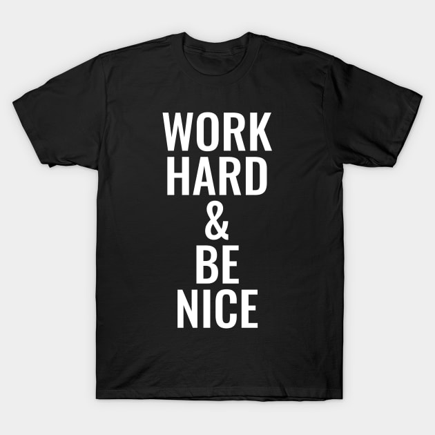 Work Hard And Be Nice T-Shirt Work Hard And Be Nice T-Shirt