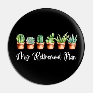 My Retirement Plan Retired 2021 Garden Succulent Pin