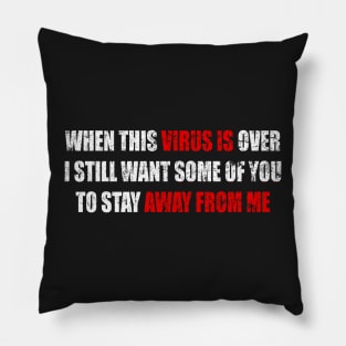 Virus is Away from Me - Social Distancing Sarcastic - Man Woman Funny Gift T-shirt Pillow