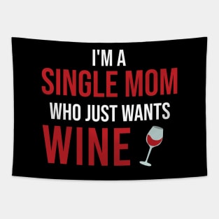 I'm A Single Mom Who Just Wants Wine Tapestry