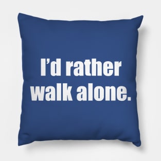 I’d Rather Walk Alone Pillow