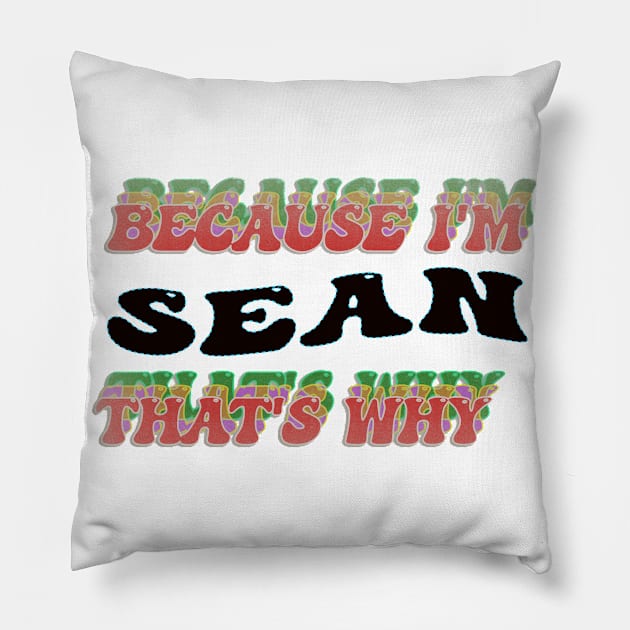 BECAUSE I AM SEAN - THAT'S WHY Pillow by elSALMA