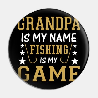 Grandpa is My Name Fishing is My Game Fish - Fishing Pin