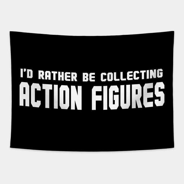 I'd rather be collectiong action figures... Tapestry by Illustratorator