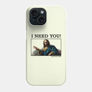 Jesus Memes, I NEED YOU Phone Case