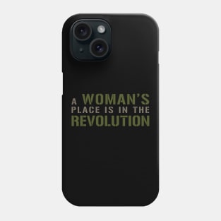 A WOMAN’S PLACE IS IN THE REVOLUTION Text Slogan. Phone Case