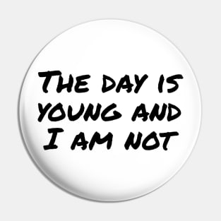 The day Is young and I am not funny Pin