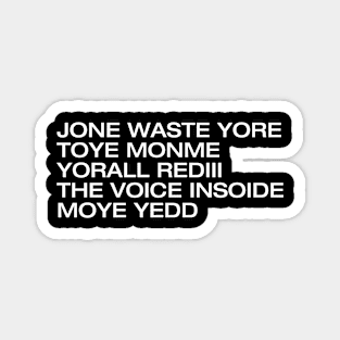 JONE WASTE YORE Magnet
