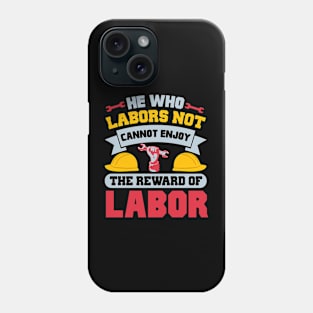 He who labors not cannot enjoy the reward of labor Phone Case