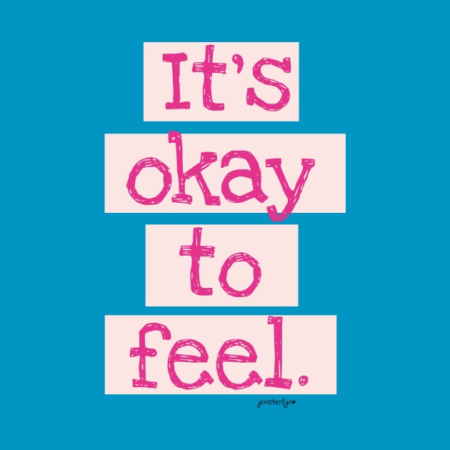 It's Okay To Feel! by RainyDayDiaries