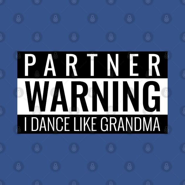 Partner Warning I Dance Like Grandma by Simple Life Designs