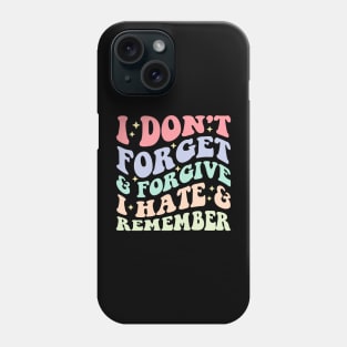 I Don't Forget & Forgive I Hate & Remember Phone Case